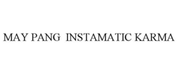 MAY PANG INSTAMATIC KARMA trademark