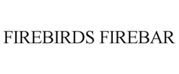 FIREBIRDS FIREBAR trademark