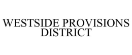 WESTSIDE PROVISIONS DISTRICT trademark