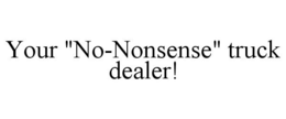 YOUR "NO-NONSENSE" TRUCK DEALER! trademark