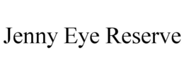 JENNY EYE RESERVE trademark