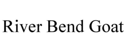 RIVER BEND GOAT trademark