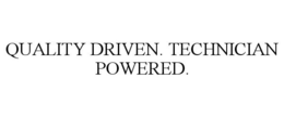 QUALITY DRIVEN. TECHNICIAN POWERED. trademark