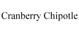 CRANBERRY CHIPOTLE trademark