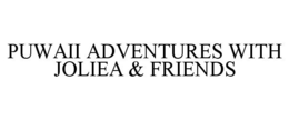PUWAII ADVENTURES WITH JOLIEA & FRIENDS trademark