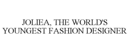 JOLIEA, THE WORLD'S YOUNGEST FASHION DESIGNER trademark