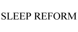 SLEEP REFORM trademark