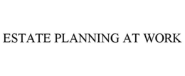ESTATE PLANNING AT WORK trademark