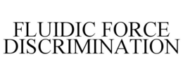 FLUIDIC FORCE DISCRIMINATION trademark