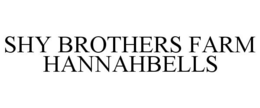 SHY BROTHERS FARM HANNAHBELLS trademark