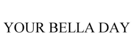 YOUR BELLA DAY trademark