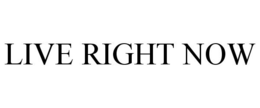 LIVE RIGHT NOW trademark