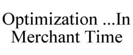 OPTIMIZATION ...IN MERCHANT TIME trademark