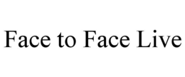 FACE TO FACE LIVE trademark
