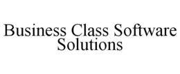 BUSINESS CLASS SOFTWARE SOLUTIONS trademark