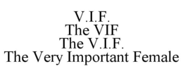 V.I.F. THE VIF THE V.I.F. THE VERY IMPORTANT FEMALE trademark