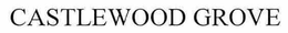 CASTLEWOOD GROVE trademark