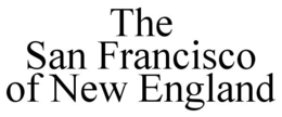 THE SAN FRANCISCO OF NEW ENGLAND trademark