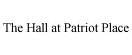 THE HALL AT PATRIOT PLACE trademark