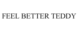 FEEL BETTER TEDDY trademark