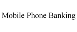 MOBILE PHONE BANKING trademark