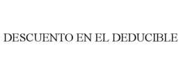 DESCUENTO EN EL DEDUCIBLE trademark