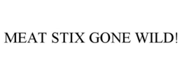 MEAT STIX GONE WILD! trademark