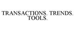 TRANSACTIONS. TRENDS. TOOLS. trademark