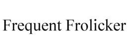 FREQUENT FROLICKER trademark