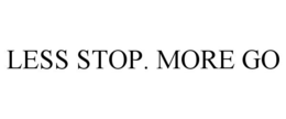 LESS STOP. MORE GO trademark