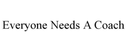 EVERYONE NEEDS A COACH trademark