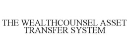 THE WEALTHCOUNSEL ASSET TRANSFER SYSTEM trademark
