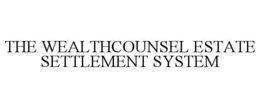 THE WEALTHCOUNSEL ESTATE SETTLEMENT SYSTEM trademark