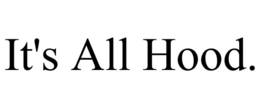 IT'S ALL HOOD. trademark