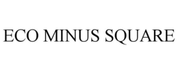 ECO MINUS SQUARE trademark