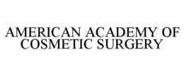 AMERICAN ACADEMY OF COSMETIC SURGERY trademark