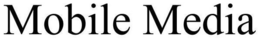 MOBILE MEDIA trademark
