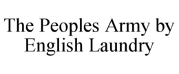 THE PEOPLES ARMY BY ENGLISH LAUNDRY trademark