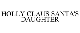 HOLLY CLAUS SANTA'S DAUGHTER trademark