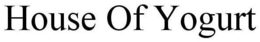 HOUSE OF YOGURT trademark