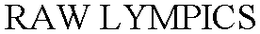 RAW LYMPICS trademark