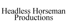 HEADLESS HORSEMAN PRODUCTIONS trademark