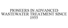 PIONEERS IN ADVANCED WASTEWATER TREATMENT SINCE 1955 trademark