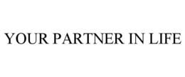 YOUR PARTNER IN LIFE trademark
