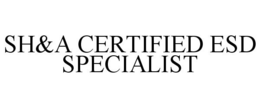 SH&A CERTIFIED ESD SPECIALIST trademark