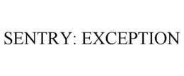 SENTRY: EXCEPTION trademark