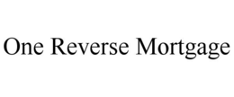 ONE REVERSE MORTGAGE trademark