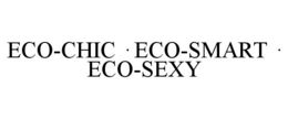 ECO-CHIC · ECO-SMART · ECO-SEXY trademark