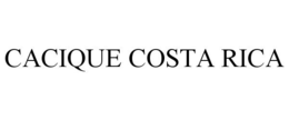 CACIQUE COSTA RICA trademark