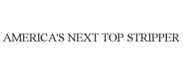AMERICA'S NEXT TOP STRIPPER trademark